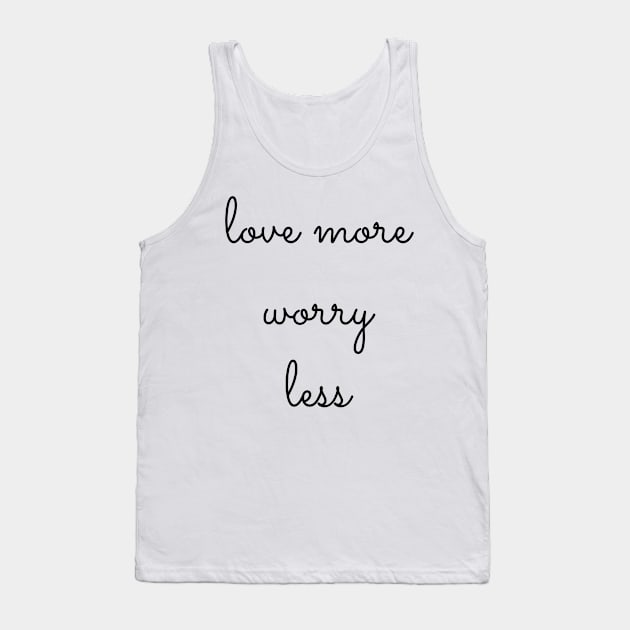 love more worry less Tank Top by GMAT